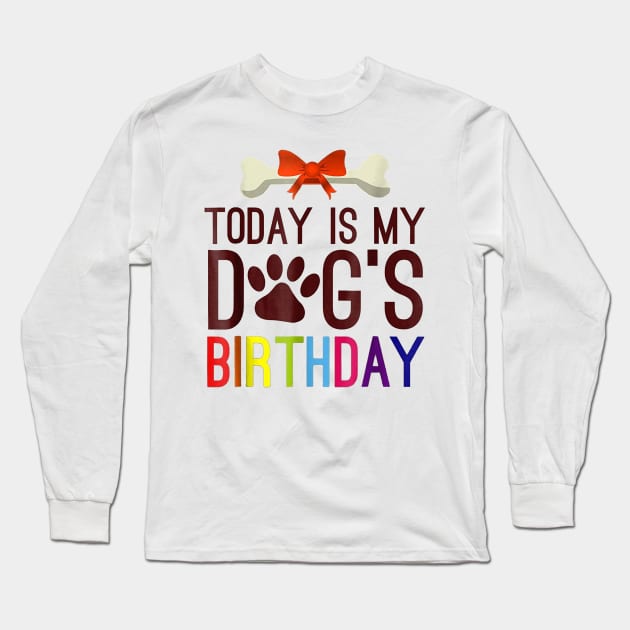 Today is My Dog's Birthday T Shirt Pet Lover Long Sleeve T-Shirt by wilson